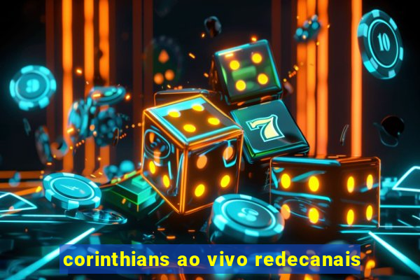 corinthians ao vivo redecanais